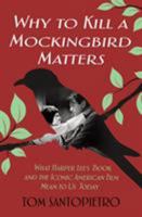 Why To Kill a Mockingbird Matters: What Harper Lee's Book and America's Iconic Film Mean to Us Today 1250163757 Book Cover