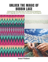 Unlock the Magic of Bobbin Lace: Unlocking the Secrets of Vibrant Creations with Zigzag and Torchon Ground Techniques B0CPTLM6GF Book Cover