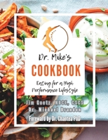 Dr. Mikes Cookbook: Eating for a High Performance Lifestyle B0CH2BHRMQ Book Cover