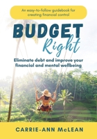 Budget Right: Eliminate debt and improve your financial and mental wellbeing 0645599913 Book Cover