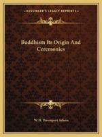 Buddhism Its Origin And Ceremonies 1425358675 Book Cover