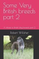 Some Very British breeds part 2: A tribute to British dog breeds part 2 B0C9FX6FGV Book Cover