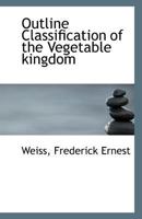 Outline Classification of the Vegetable Kingdom 1113290765 Book Cover