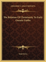 The Relation Of Christianity To Early Gnostic Faiths 1425369979 Book Cover