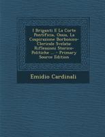 I Briganti E La Corte Pontificia, Ossia, La Cospirazione Borbonico-Clericale Svelata: Riflessioni Storico-Politiche ... - Primary Source Edition 1294332082 Book Cover