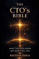 The CTO's Bible: What Top CTOs Know But Won't Tell You (Bibles for Builders) B0GPDHNSL4 Book Cover