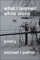 What I Learned While Alone 1953996396 Book Cover