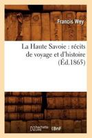 La Haute Savoie: Ra(c)Cits de Voyage Et D'Histoire (A0/00d.1865) 2012561624 Book Cover