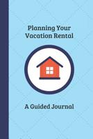 Planning Your Vacation Rental: A Guided Journal 1090758294 Book Cover