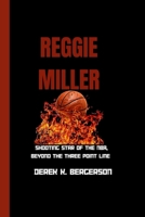 REGGIE MILLER: Shooting Star Of The NBA, Beyond The Three Point Line B0CTXX5YZW Book Cover