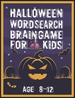 HALLOWEEN WORD SEARCH BRAIN GAME FOR KIDS AGE 8-12: Halloween Word Search Puzzle Activities Book for Kids All Ages 8-12 | Large Print From Easy-to-Read content. Perfect Giving Halloween Gifts B08LGSDHH1 Book Cover