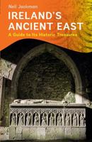 Ireland's Ancient East: A Guide to its Historic Treasures 1848892705 Book Cover