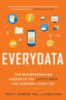 Everydata: The Misinformation Hidden in the Little Data You Consume Every Day 1629561010 Book Cover