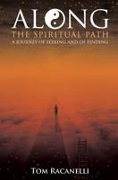 Along the Spiritual Path: A Journey of Seeking and of Finding 0998597805 Book Cover