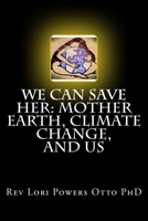 We Can Save Her: Mother Earth, Climate Change, and Us 1890405191 Book Cover