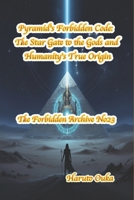 Pyramid's Forbidden Code: The Star Gate to the Gods and Humanity's True Origin B0FQWLS2ZR Book Cover