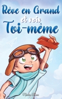 Rêve en Grand et sois Toi-même: Des histoires motivantes pour les garçons, sur l'estime de soi, la confiance, le courage et l'amitié (Livres de Motivation pour Enfants) (French Edition) B0CTXKFKQQ Book Cover