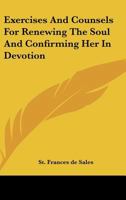 Exercises And Counsels For Renewing The Soul And Confirming Her In Devotion 1425331335 Book Cover