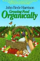 Growing Food Organically 0920641245 Book Cover