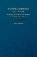 The Metamorphoses of the Self: The Mystic, the Sensualist, and the Artist in the Works of Julien Green (Studies in Romance Languages, 19) 0813151988 Book Cover