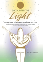 Encounter the Light: A Guide Book to Becoming a Modern Day Sage 1504397681 Book Cover