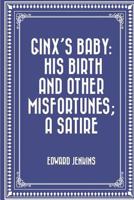 Ginx\'s Baby, His Birth and Other Misfortunes; Lord Bantam: Volume 1 9355897928 Book Cover