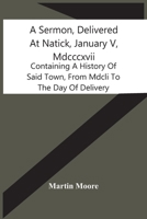 A Sermon, Delivered at Natick, January 5, 1817, Containing a History of Said Town, From 1651 to the day of Delivery 1014766648 Book Cover