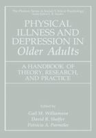 Physical Illness and Depression in Older Adults - A Handbook of Theory, Research, and Practice (The Plenum Series In Social/Clinical Psychology) (The Springer Series in Social/Clinical Psychology) 0306462699 Book Cover