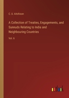 A Collection of Treaties, Engagements, and Sunnuds Relating to India and Neighbouring Countries: Vol. 6 3368720996 Book Cover