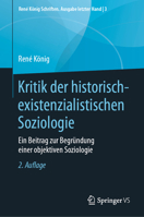 Kritik der historisch-existenzialistischen Soziologie: Ein Beitrag zur Begründung einer objektiven Soziologie (René König Schriften. Ausgabe letzter Hand) (German Edition) 3658282401 Book Cover
