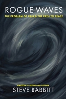 Rogue Waves: The Problem of Pain & the Path to Peace 173320024X Book Cover