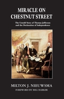 Miracle On Chestnut Street: The Untold Story of Thomas Jefferson and the Declaration of Independence 1899694943 Book Cover