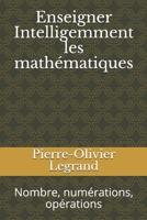 Enseigner Intelligemment les mathématiques: Nombre, numérations, opérations (French Edition) B0882JH6QM Book Cover