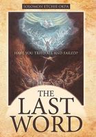 The Last Word: Have You Tried All and Failed? 1449705162 Book Cover