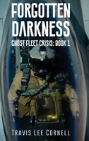 Forgotten Darkness: Ghost Fleet Crisis: Book 1 B0C9VX4MBR Book Cover