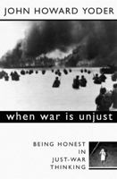 When War Is Unjust: Being Honest in Just-War Thinking 1579107818 Book Cover