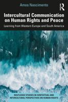 Intercultural Communication on Human Rights and Peace: Learning from Western Europe and South America (Routledge Studies in Contextual and Intercultural Perspectives on Human Rights) 1041159722 Book Cover
