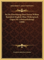 Ist Die Einwirkung Eines Freien Willens Raumlich Moglich Ohne Widerspruch Gegen Die Arbeitserhaltung? 1173148884 Book Cover