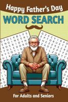 Happy Fathers Day Word Search for Adults and Seniors: 75 Large Print Puzzles Relaxation and Positivity for Best Dads Ever 1965447198 Book Cover