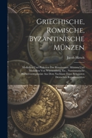 Griechische, Römische, Byzantinische Münzen: Medaillen Und Plaketten Der Renaissance, Münzen Und Medaillen Von Württemberg, Etc., Numismatische ... Deutschen Kunstsammlers (German Edition) 1022693786 Book Cover