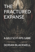 THE FRACTURED EXPANSE: A SOLO SCI FI RPG GAME B0GZ75P7XB Book Cover