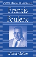 Francis Poulenc (Oxford Studies of Composers) 019816338X Book Cover