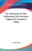 De Autonomie En Het Zelfbestuur Der Provincie Volgens De Grondwet (1894) 1167473833 Book Cover