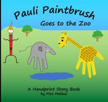 Pauli Paintbrush Goes to the Zoo : A Handprint Story Book 1949113000 Book Cover