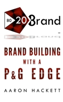 80/20 Brand: Brand Building with a P&G Edge 1096291754 Book Cover