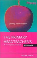 The Primary Headteacher's Handbook (Primary Essentials Series) 0749435372 Book Cover