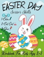 Easter Day Scissor Skills Workbook for Kids Ages 2-5: cutting and pasting worksheets - coloring pages easter eggs, Gift and easter scissor skills activity book, Easter activities for toddlers 2021 B08WZ8XR58 Book Cover