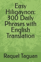 Easy Hiligaynon: 300 Daily Phrases with English Translation B0FR2Z8VH9 Book Cover