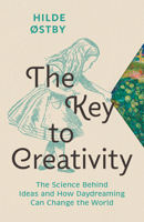 The Key to Creativity: The Science Behind Ideas and How Daydreaming Can Change the World 1771648309 Book Cover