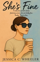 She's Fine: A collection of short stories featuring women who are totally fine. Really. They're fine. B0FNYFNLMY Book Cover